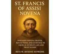 ST. FRANCIS OF ASSISI NOVENA: NINE-DAYS NOVENA PRAYER, REFLECTIONS, AND GUIDANCE TO GROW IN HUMILITY, JOY, AND TRUST IN GOD