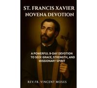 St. Francis Xavier Novena Devotion: A Powerful 9-Day Devotion to Seek Grace, Strength, and Missionary Spirit