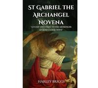 St Gabriel the Archangel Novena: “A 9-Day Devotion to the Messenger of God’s Good News”