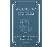 St George William Joseph Stock Diogenes Laërtius A Guide to Stoicism (Tascabile)