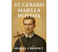 ST. GERARD MAJELLA NOVENA: Nine days of Devotion to the Patron Saint of Expectant Mothers