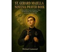 St. Gerard Majella Novena Prayer Book: A 9 Day Catholic Novena of Scripture, Prayer, and Devotion for Trust, Motherhood, and Surrender to God's Will
