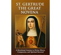 ST. GERTRUDE THE GREAT NOVENA: A DEVOTIONAL JOURNEY TO DIVINE MERCY, COMPASSION, AND SPIRITUAL RENEWAL