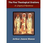 St Gregory Nazianzen The Five Theological Orations (Illustrated) (Tascabile)