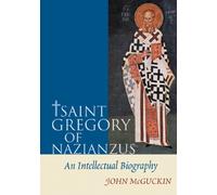 St Gregory of Nazianzus: An Intellectual Biography