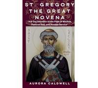 ST. GREGORY THE GREAT NOVENA: "A 9-Day Devotion to the Pope of Wisdom, Pastoral Zeal, and Humble Service"