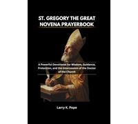 ST. GREGORY THE GREAT NOVENA PRAYER BOOK: A Powerful Devotional for Wisdom, Guidance, Protection, and the Intercession of the Doctor of the Church