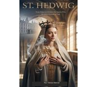 ST. HEDWIG: From Palace to Cloister, The Queen Who Became a Servant of God.