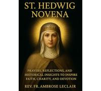 ST. HEDWIG NOVENA: PRAYERS, REFLECTIONS, AND HISTORICAL INSIGHTS TO INSPIRE FAITH, CHARITY, AND DEVOTION