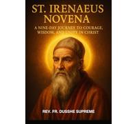 ST. IRENAEUS NOVENA: A NINE-DAY JOURNEY TO COURAGE, WISDOM, AND UNITY IN CHRIST