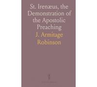 St. Irenæus, the Demonstration of the Apostolic Preaching: Translated From the Armenian, With Introduction and Notes