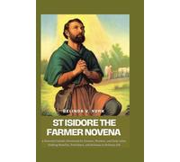 St Isidore the Farmer Novena: A Powerful Catholic Devotional for Farmers, Workers, and Daily Labor, Seeking Humility, Providence, and Holiness in Ordinary Life