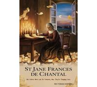 ST JANE FRANCES DE CHANTAL: Her Letters Were Lost for Centuries,Now They’re Changing Lives