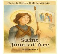 St. Joan of Arc: Children's Little Saint Stories