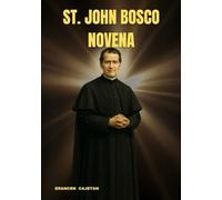 ST. JOHN BOSCO NOVENA: A JOURNEY OF HOPE, COMPASSION, AND EVERYDAY FAITH