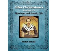 St John Chrysos St. John Chrysostom's Homilies On Marriage and Famil (Tascabile)