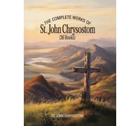St John Chrysos The Complete Works of St. John Chrysostom (36 (Copertina rigida)