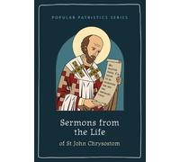 St John Chrysostom Sermons from the Life of St John Chrysostom (Tascabile)