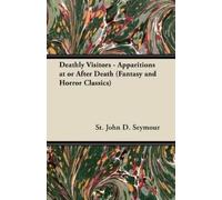 St. John D. Sey Deathly Visitors - Apparitions at or After Death (Fa (Tascabile)
