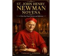 St. John Henry Newman Novena: A Nine-Day Prayer Journey and Reflection