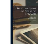 St John Lucas P Selected Poems of Pierre de Ronsard; Chosen b (Copertina rigida)