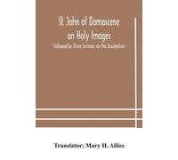 St. John of Damascene on Holy Images, Followed by Three Sermons on t (Tascabile)
