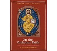 St John of Damascus On the Orthodox Faith (Tascabile) Popular Patristics Series