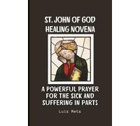 St. John of God Healing Novena: A Powerful Prayer for the Sick and Suffering in parts