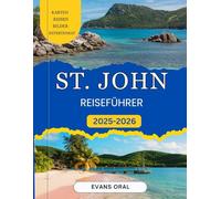 St. John Reiseführer 2025-2026: Entdecken Sie versteckte Strände, lokale Kultur, malerische Wanderwege und einzigartige Abenteuer auf der wunderschönen Virgin Island