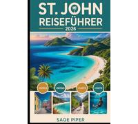 St. John Reiseführer 2026: Erkunden Sie die Trunk Bay, den Virgin Islands National Park, die Cinnamon Bay, die Maho Bay, Korallenriffe, Wanderwege, ... wichtigsten Attraktionen im Karibikparadies