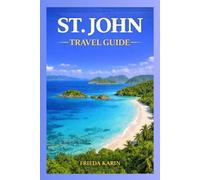 St John Travel Guide 2026 2027: The Ultimate Trip Planner: Local Dining, Boat Charters, and Insider Tips for an Island Getaway