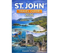 ST. JOHN TRAVEL GUIDE 2026: Updated 2026 Edition - Beaches, Snorkeling and Outdoor Adventure in U.S. Virgin Islands National Park