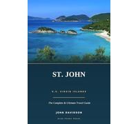 ST. JOHN U.S. Virgin Islands: The Complete & Ultimate Travel Guide