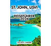 St. John, Usvi Reiseführer 2026: Ihr vollständiger Leitfaden zu Stränden, Schnorcheln, Nationalpark-Trails, Inselküche und praktischen Tipps zur Erkundung der Amerikanischen Jungferninseln