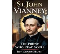 ST. JOHN VIANNEY: The Priest Who Read Souls