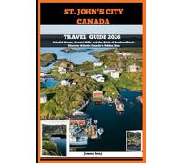 ST JOHN'S CITY CANADA TRAVEL GUIDE 2026: Colorful Streets, Coastal Cliffs, and the Spirit of Newfoundland - Discover Atlantic Canada’s Hidden Gem