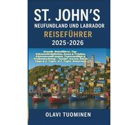 ST. JOHN'S, NEUFUNDLAND UND LABRADOR REISEFÜHRER 2025-2026: Kanada-Reiseführer, Top-Sehenswürdigkeiten, Essen & Trinken, Küstenwanderungen, ... lokale Tipps & 2-Tages- & 5-Tages-Reiseroute