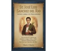 ST. JOSE LUIS SANCHEZ DEL RIO NONO LIBRO DI PREGHIERE: Una novena di 9 giorni per ispirare coraggio, forza e fede attraverso l'intercessione di San José Luis Sánchez del Río.