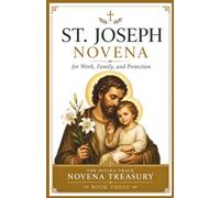 St. Joseph Novena for Work, Family, and Protection: A 9-Day Catholic Devotional of Scripture, Prayers, and Reflections for Fathers, Families, and Anyone Seeking Hope and Trust in God