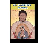 ST. JUAN DIEGO NOVENA: Transform your life through the power of the Novena prayer, a nine-day devotional journey designed for Catholics seeking spiritual growth.