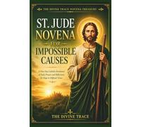 St. Jude Novena for Impossible Causes: A 9-Day Catholic Devotional of Daily Prayers and Reflections for Hope, Strength, and Trust in Difficult Times