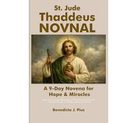 St. Jude Thaddeus - A 9-Day Novena for Hope & Miracles: Daily Prayers, Guided Reflections & Powerful Intercession for Desperate Situations, Healing, and Renewed Faith