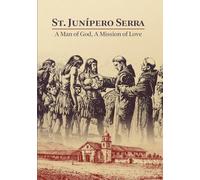 St. Junipero Serra: A Man of God, A Mission of Love (DVD) Most. Rev. Jose Gomez