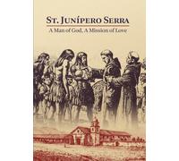 St. Junipero Serra: A Man of God, A Mission of Love (DVD) Most. Rev. Jose Gomez