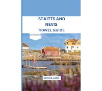 ST.KITTS AND NAVIS TRAVEL GUIDE 2025/2026: Discover the Twin Island Paradise of Natural Beauty and Timeless Charm
