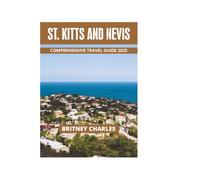ST. KITTS AND NEVIS COMPREHENSIVE TRAVEL GUIDE 2025