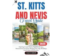 St. Kitts and Nevis Travel Guide: Exploring Coastal Charms, Nightlife, Best Spas, Honeymoons, Excursions, Shopping, Day Trips, Weddings, Local Cuisine and Itineraries