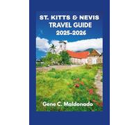 ST. KITTS & NEVIS TRAVEL GUIDE 2025-2026: Discover Top Destinations Hidden Gems and Essential Tips for Your Caribbean Vacation
