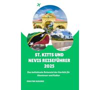 ST. KITTS UND NEVIS REISEFÜHRER 2025: Das beliebteste Reiseziel der Karibik für Abenteuer und Kultur