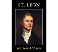 St. Leon: A Tale of the Sixteenth Century - The Original 1794 Edition